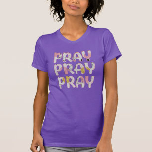 Pray, Pray, Pray Christian T-Shirt