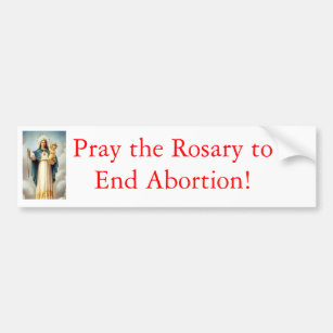 Pray the Rosary to end abortion Bumper Sticker