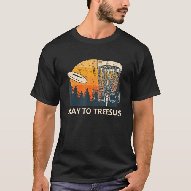 Pray To Treesus  Disc Golf Humor Golfer Pun T-Shirt (Front)