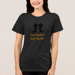 Pray together Stay together - Tri-Blend Shirt