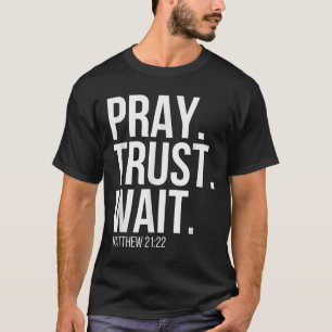Pray. Trust. Wait. Christian Religious Verse Matth T-Shirt