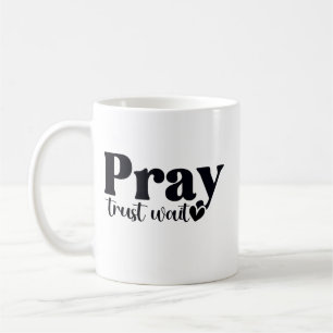 Pray Trust Wait  Coffee Mug