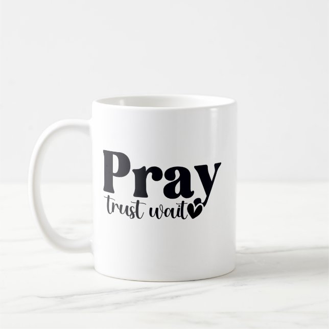Pray Trust Wait  Coffee Mug (Left)