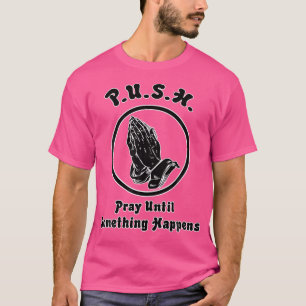 Pray Until Something Happens Praying Hands T-Shirt