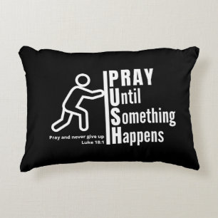 PRAY UNTIL SOMETHING HAPPENS Push Christian Prayer Decorative Cushion