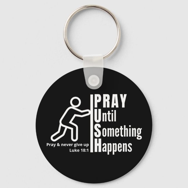 PRAY UNTIL SOMETHING HAPPENS Push Christian Prayer Key Ring (Front)