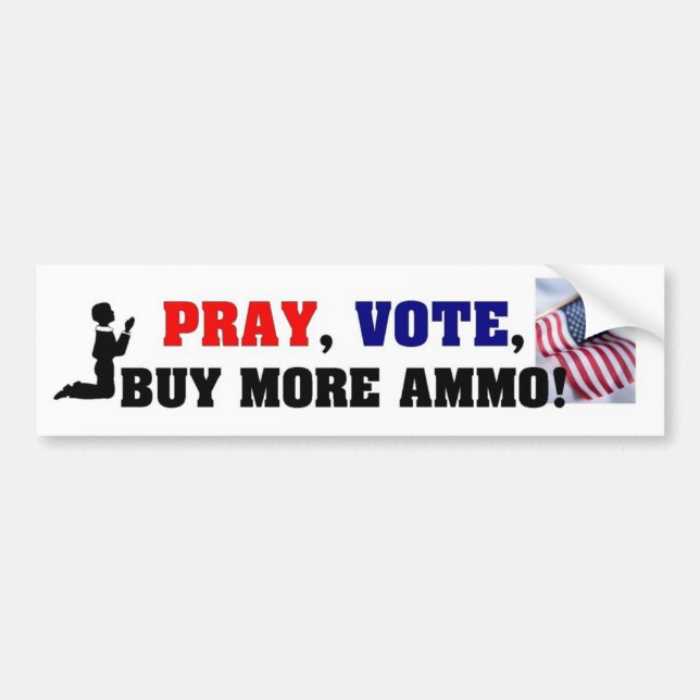 Pray, Vote, Buy More Ammo! Bumper Sticker (Front)