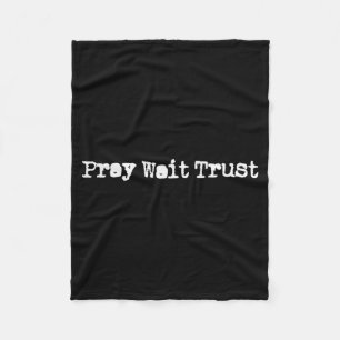 Pray Wait And Trust In God Faith Prayer Christian Fleece Blanket