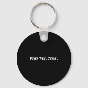 Pray Wait And Trust In God Faith Prayer Christian Key Ring