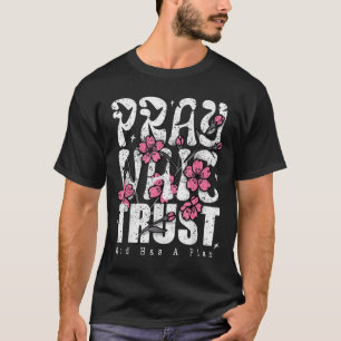 Pray Wait Trust God Has A Plan Christian Faith T-Shirt