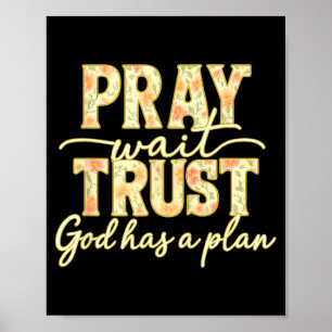 Pray Wait Trust God Has A Plan Floral Faith Christ Poster
