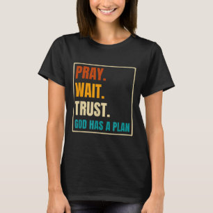 Pray Wait Trust God Has A Plan Vintage Christian T-Shirt