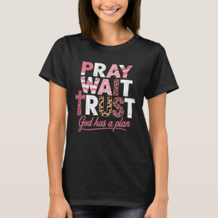 Pray Wait Trust God Has Plan Bible Christian Verse T-Shirt