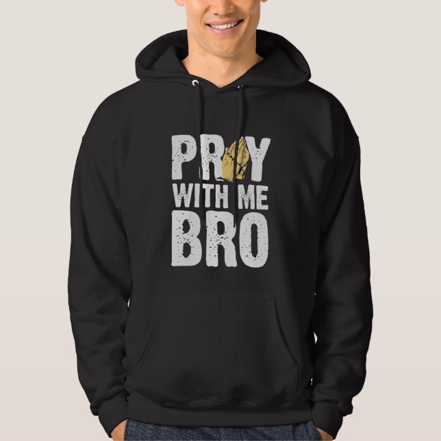 Pray With Me Bro - Christian Faith Jesus Hoodie (Front)