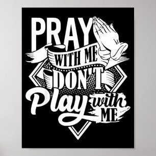 Pray With Me Dont Play With Me Inspirational Faith Poster