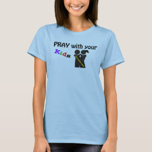 Pray with your kids! T-Shirt