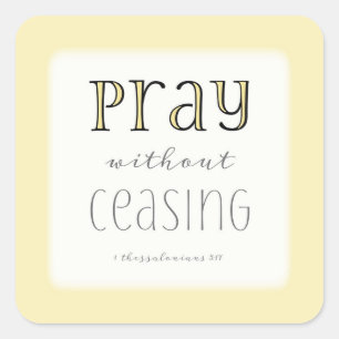 Pray without Ceasing - 1 Thes 5:17 Square Sticker