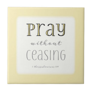 Pray without Ceasing - 1 Thes 5:17 Tile
