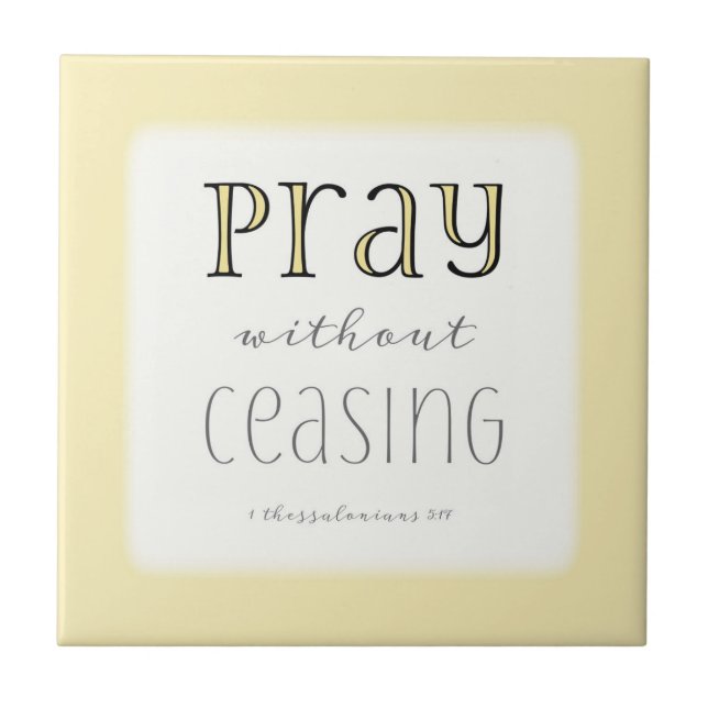 Pray without Ceasing - 1 Thes 5:17 Tile (Front)
