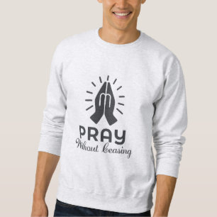 Pray Without Ceasing - Bible Verse Sweatshirt