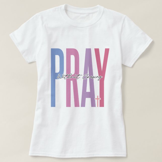 Pray Without Ceasing Inspirational T-shirt Design (Design Front)