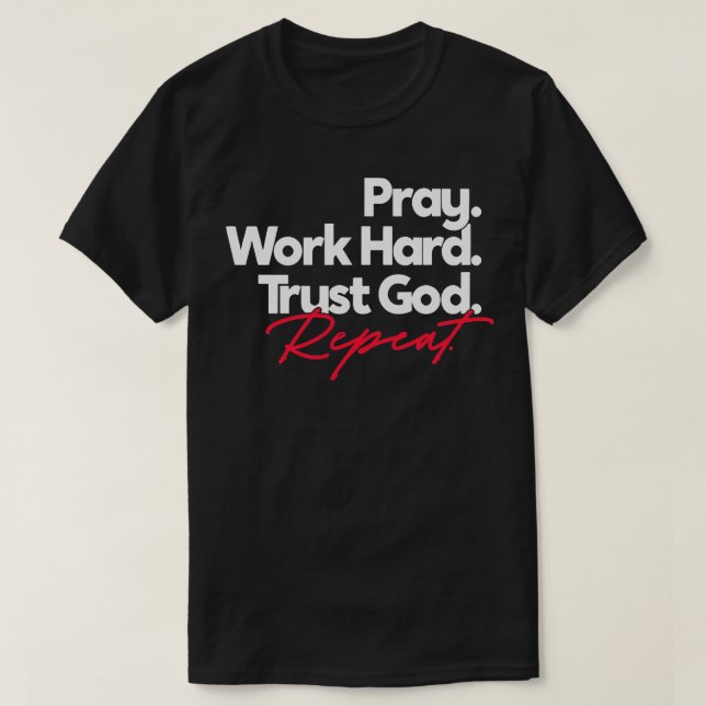 Pray Work Hard Trust God Repeat T-Shirt (Design Front)