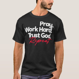 Pray Work Hard Trust God Repeat T-Shirt