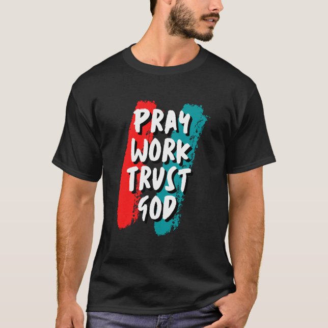Pray Work Trust God T-Shirt (Front)