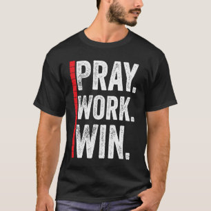 Pray Work Win Motivation Positive Funny Quote T-Shirt
