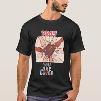 Pray, You Are Loved Inspirational ChristianTee for T-Shirt