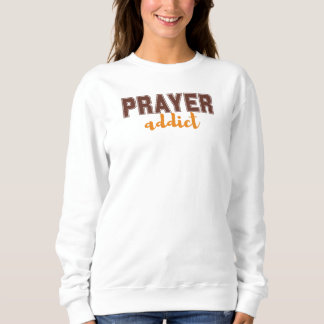 Prayer Addict Bold Christian Faith Statement Sweatshirt