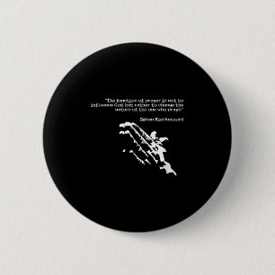 Prayer And Faith Quote Kierkegaard Praying Gift 6 Cm Round Badge