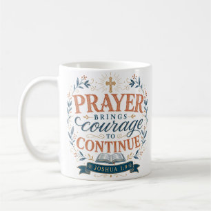 Prayer Brings Courage To Continue Christian Quote Coffee Mug