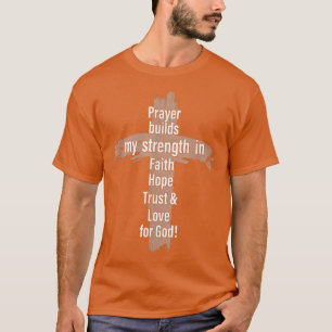 Prayer Builds My Strength In Faith Hope Trust & Lo T-Shirt