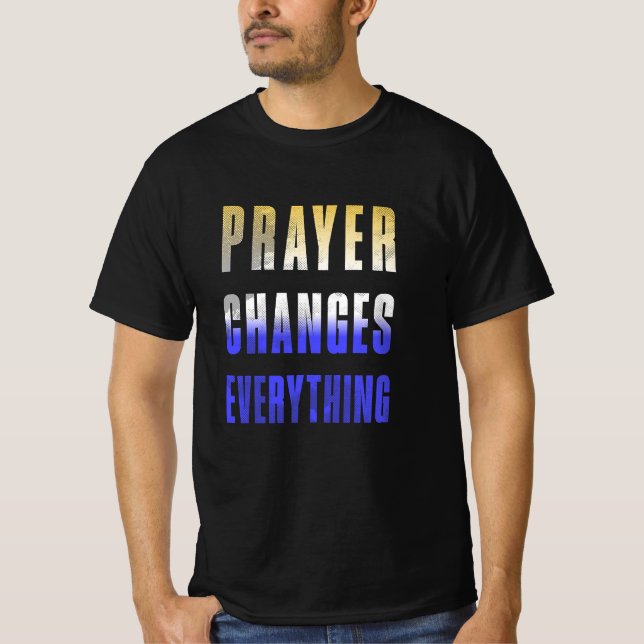 Prayer changes everything. T-Shirt (Front)