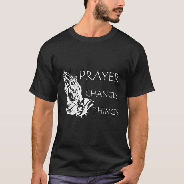 Prayer Changes Things Christian T-Shirt (Front)
