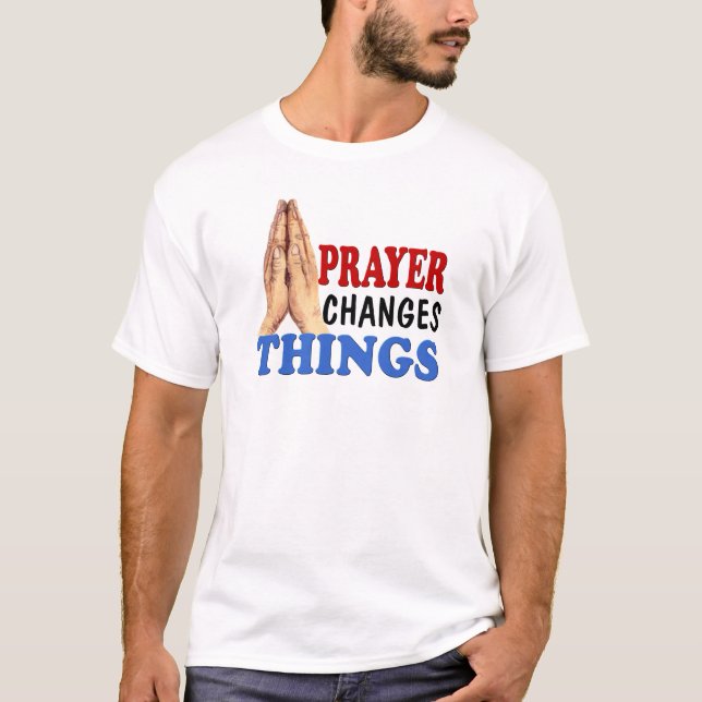 PRAYER CHANGES THINGS T-Shirt (Front)