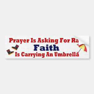 Prayer is Asking for Rain Bumper Sticker