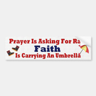 Prayer is Asking for Rain Bumper Sticker