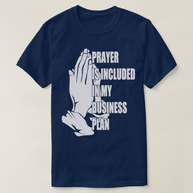 Prayer Is Included In My Business Plan Funny Boss1 T-Shirt (Design Front)