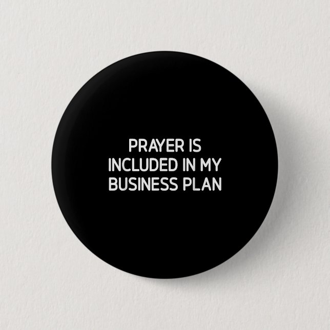 Prayer Is Included In My Business Plan, Motivation 6 Cm Round Badge (Front)