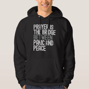 Prayer Is The Bridge Between Panic And Peace Hoodie