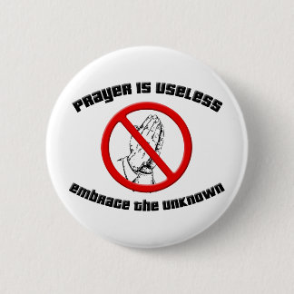 Prayer is Useless; Embrace the Unknown 6 Cm Round Badge