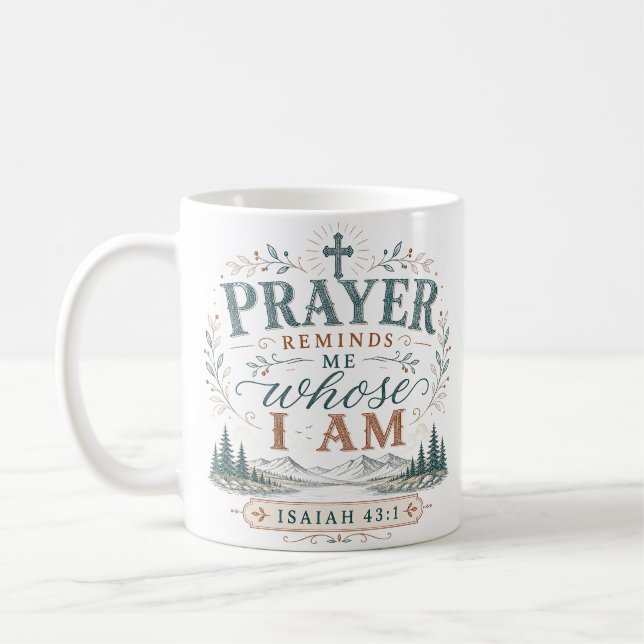 Prayer Reminds Me Whose I Am Christian Quote Coffee Mug (Left)