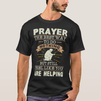 Prayer The Best Way To Do Nothing  Atheist T-Shirt