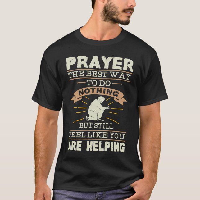 Prayer The Best Way To Do Nothing  Atheist T-Shirt (Front)