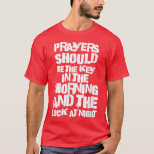 Prayers Should Be The Key In The Morning & The Loc T-Shirt