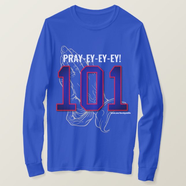 PRAYEYEYEY! 101 longsleeves or  T-Shirt (Design Front)