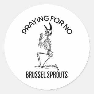 Praying For No Brussel Sprouts Funny Easter Skelet Classic Round Sticker
