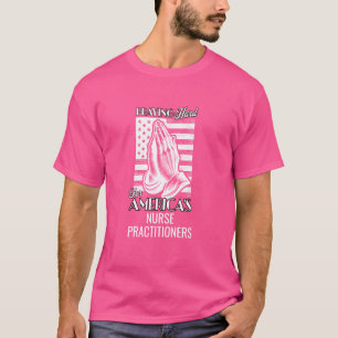 Praying Hard for America's Nurse Practitioners Hea T-Shirt